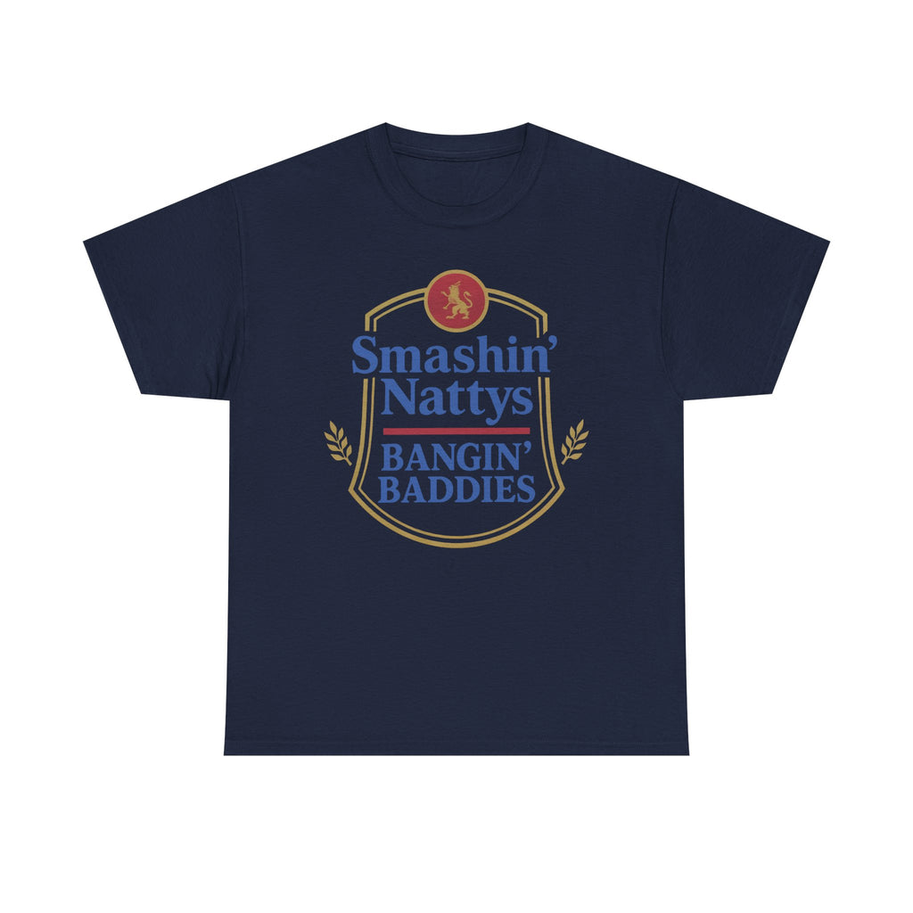Smashin' Nattys Bangin' Baddies Funny Beer T-Shirt | College Party Shirt | Funny Drinking Shirt | Gift for Him